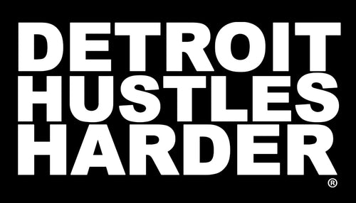 DETROIT HUSTLES HARDER®